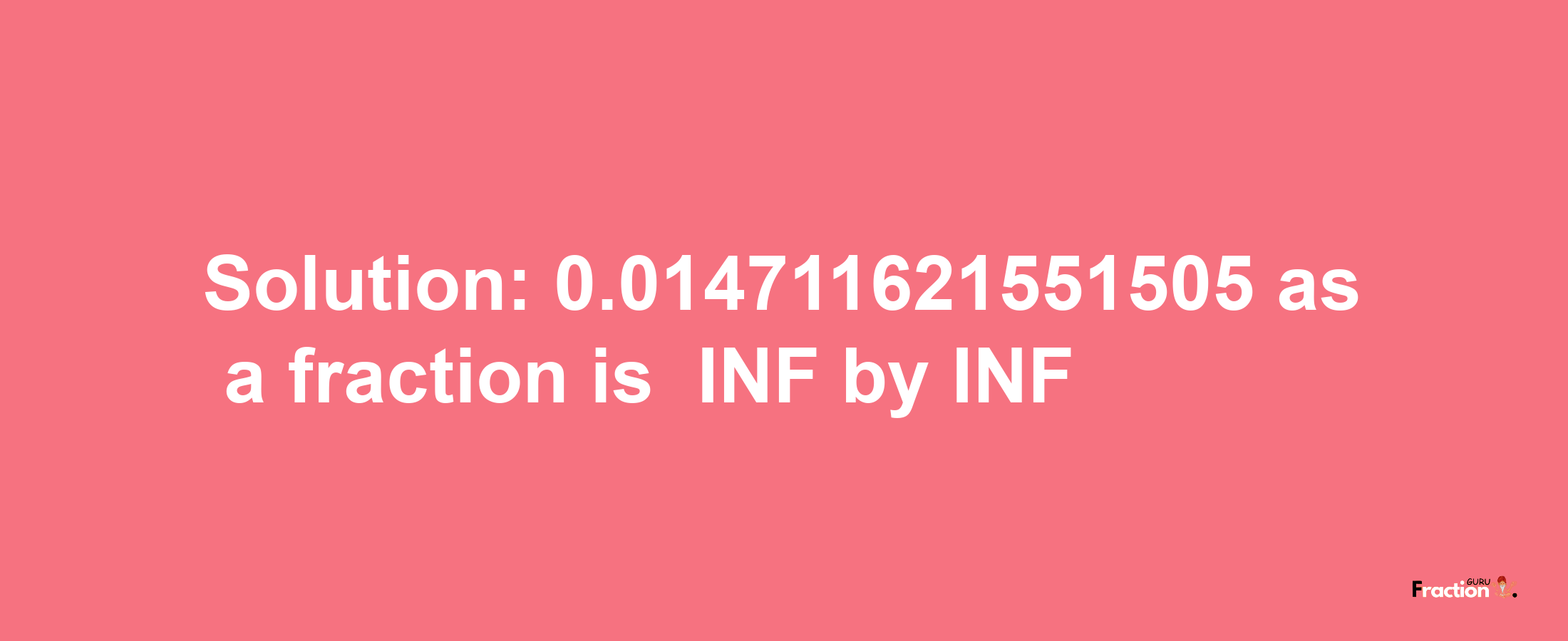 Solution:-0.014711621551505 as a fraction is -INF/INF