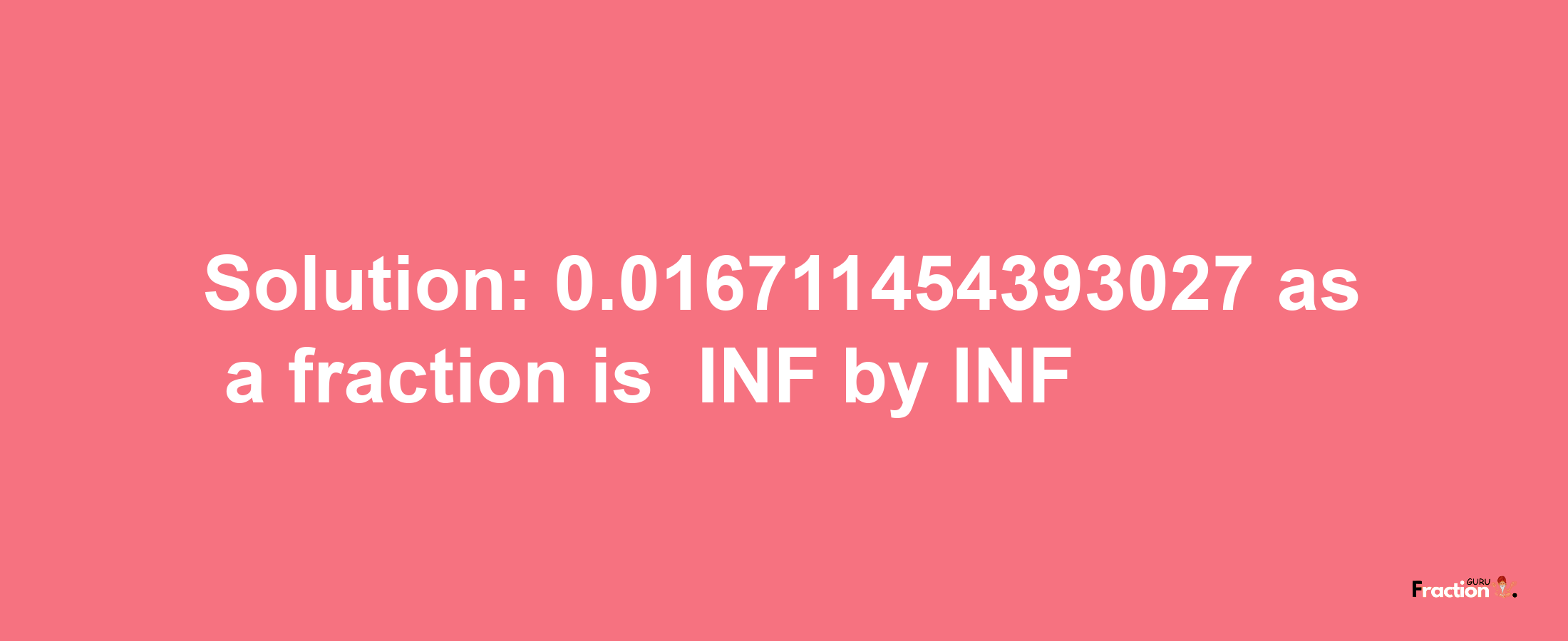 Solution:-0.016711454393027 as a fraction is -INF/INF