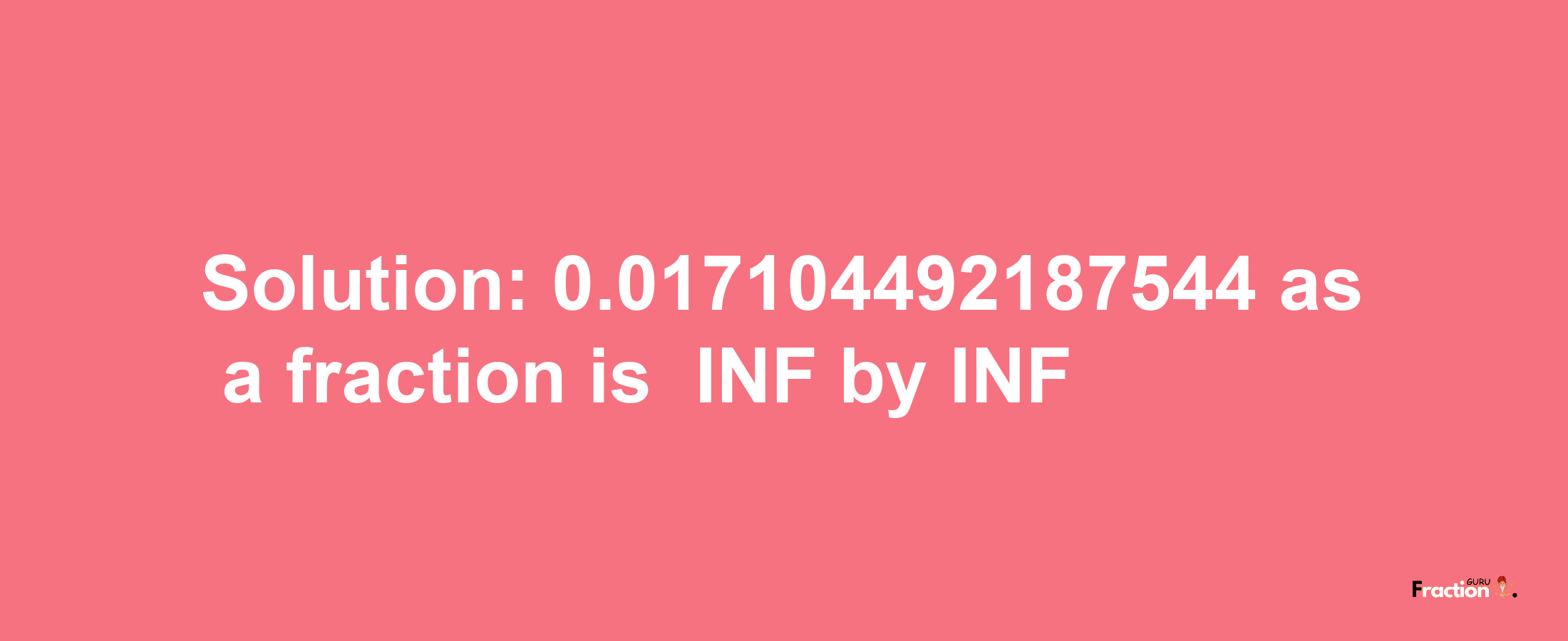 Solution:-0.017104492187544 as a fraction is -INF/INF