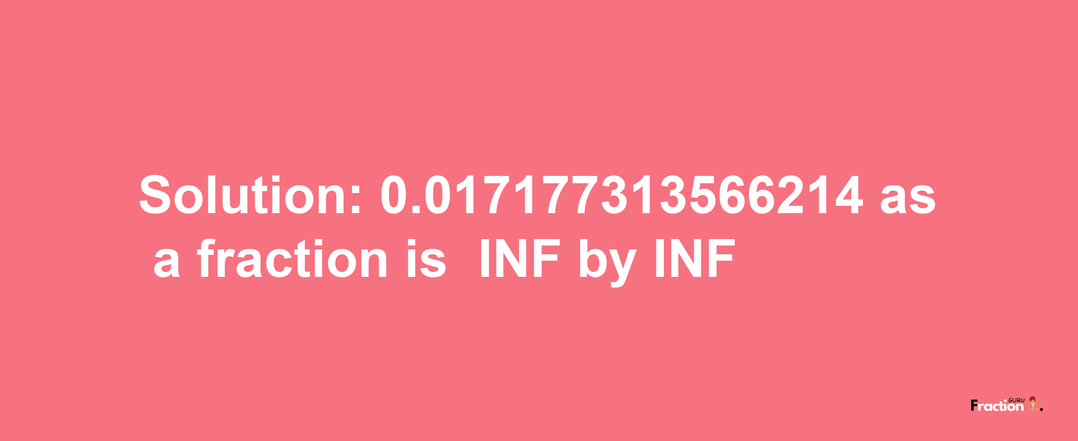 Solution:-0.017177313566214 as a fraction is -INF/INF