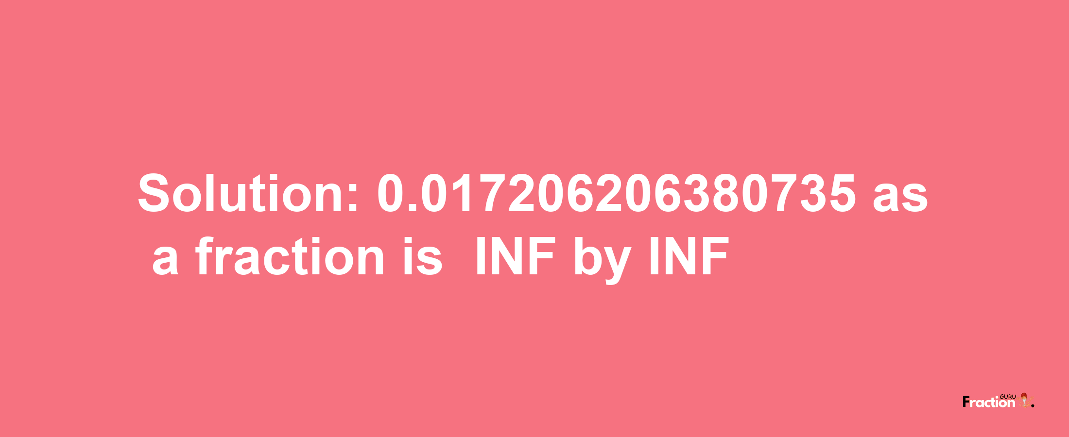 Solution:-0.017206206380735 as a fraction is -INF/INF