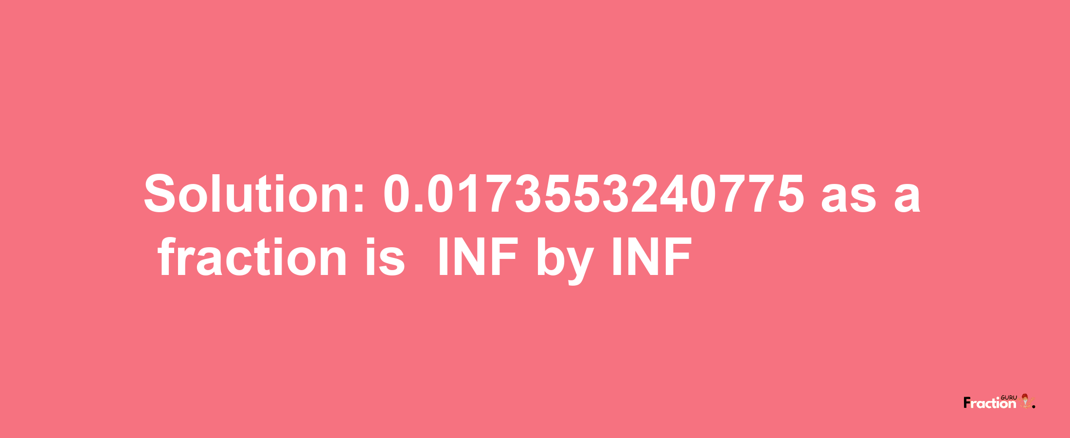 Solution:-0.0173553240775 as a fraction is -INF/INF