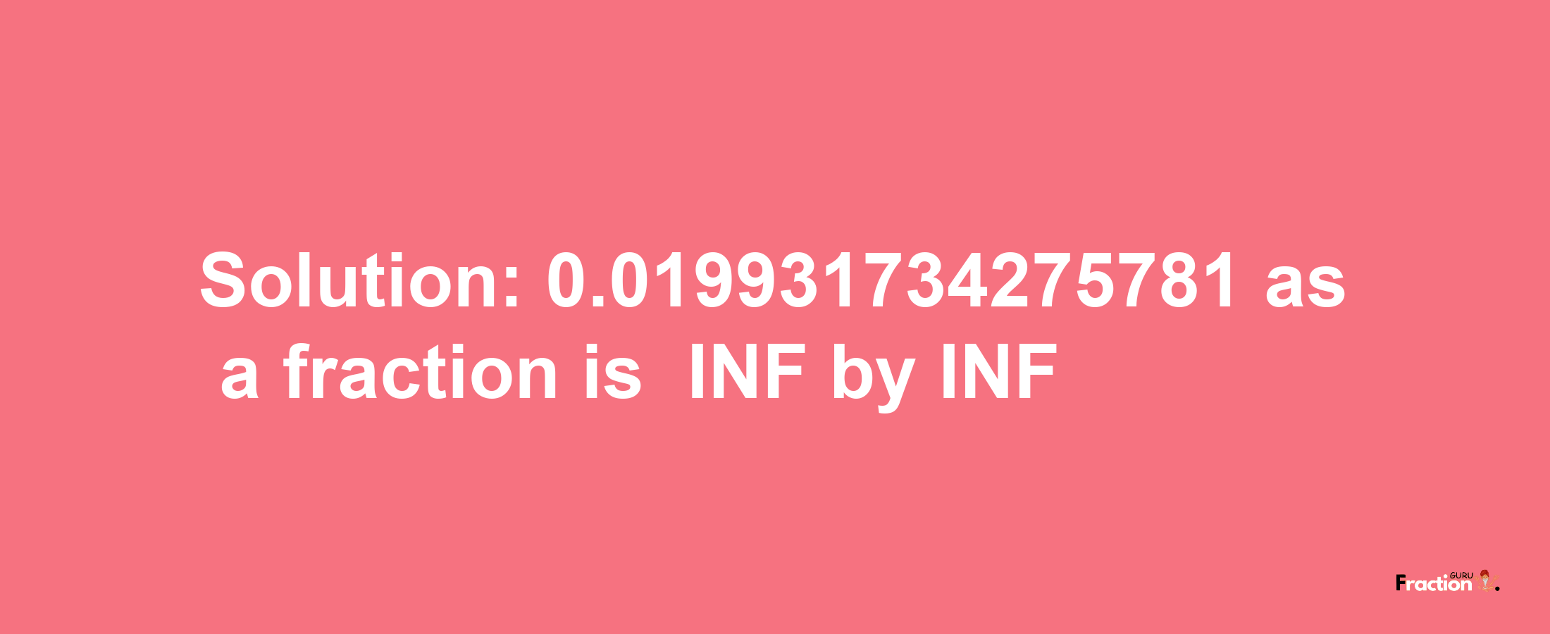 Solution:-0.019931734275781 as a fraction is -INF/INF