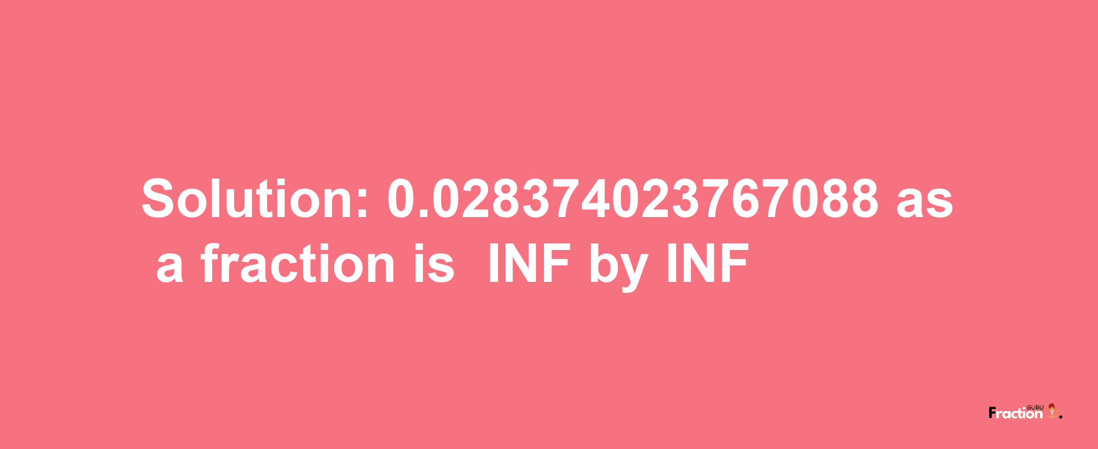 Solution:-0.028374023767088 as a fraction is -INF/INF