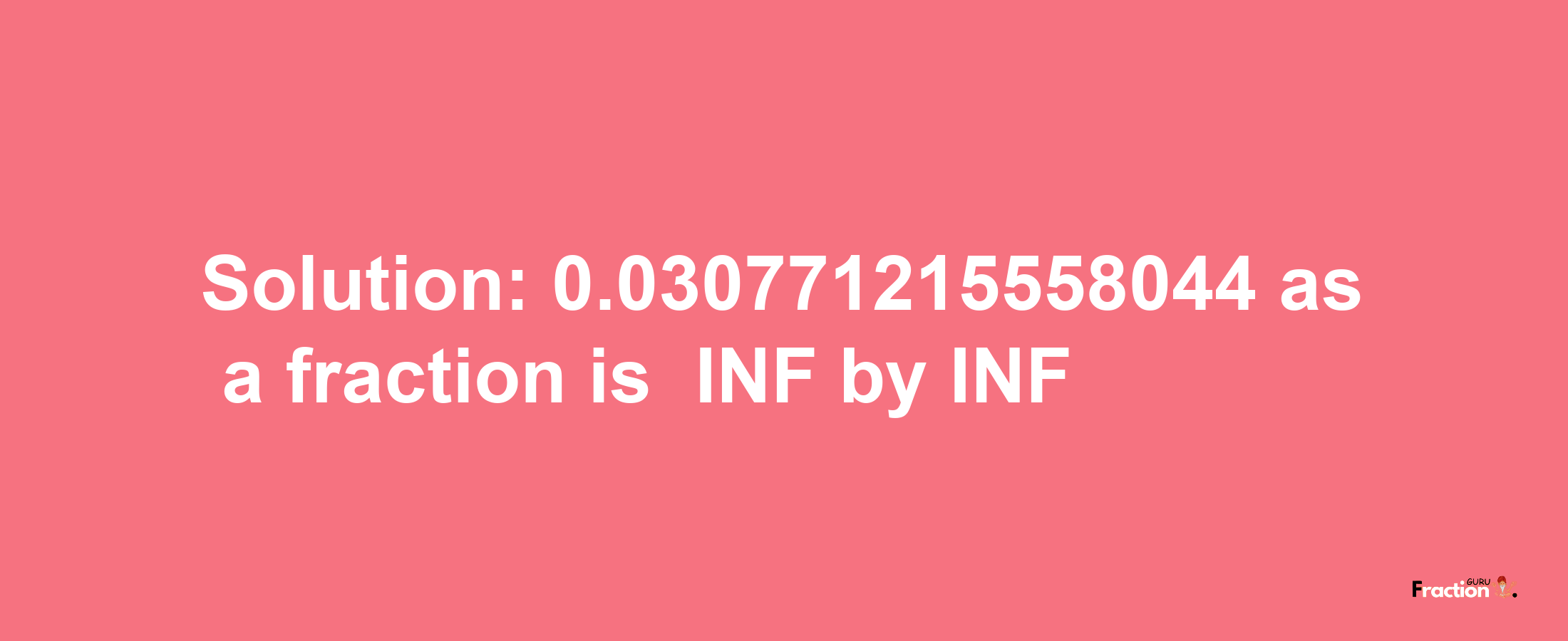 Solution:-0.030771215558044 as a fraction is -INF/INF