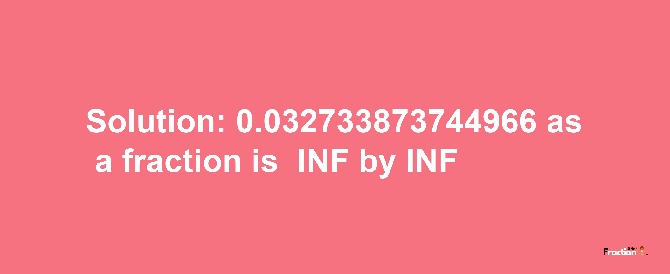 Solution:-0.032733873744966 as a fraction is -INF/INF