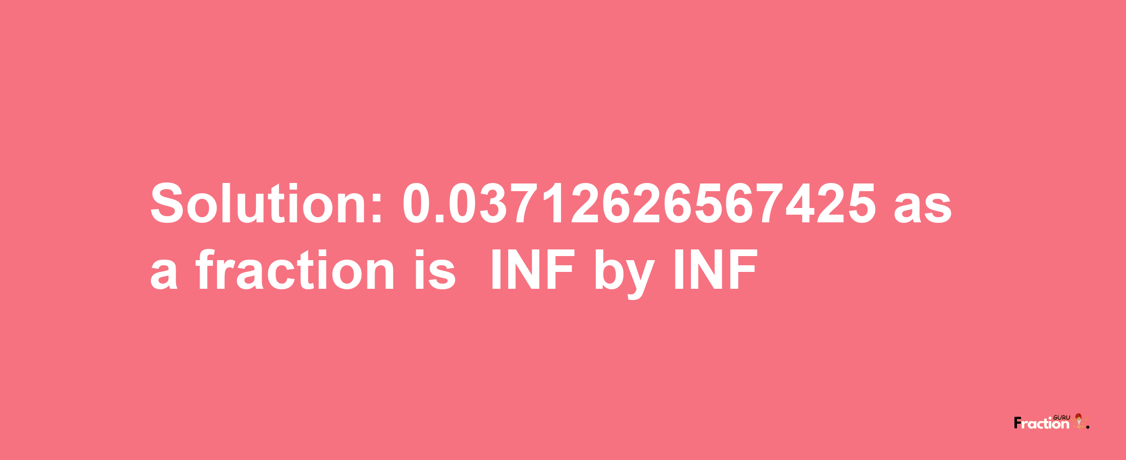 Solution:-0.03712626567425 as a fraction is -INF/INF