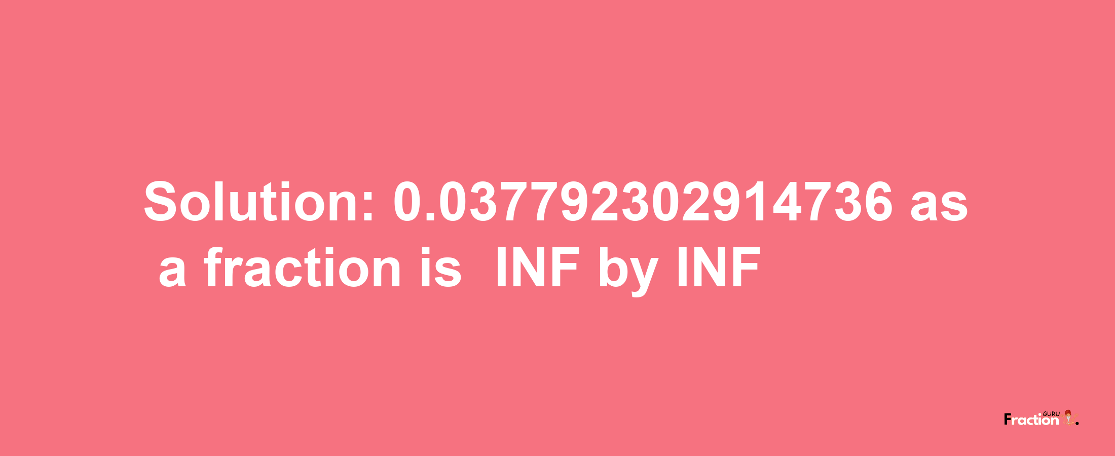 Solution:-0.037792302914736 as a fraction is -INF/INF