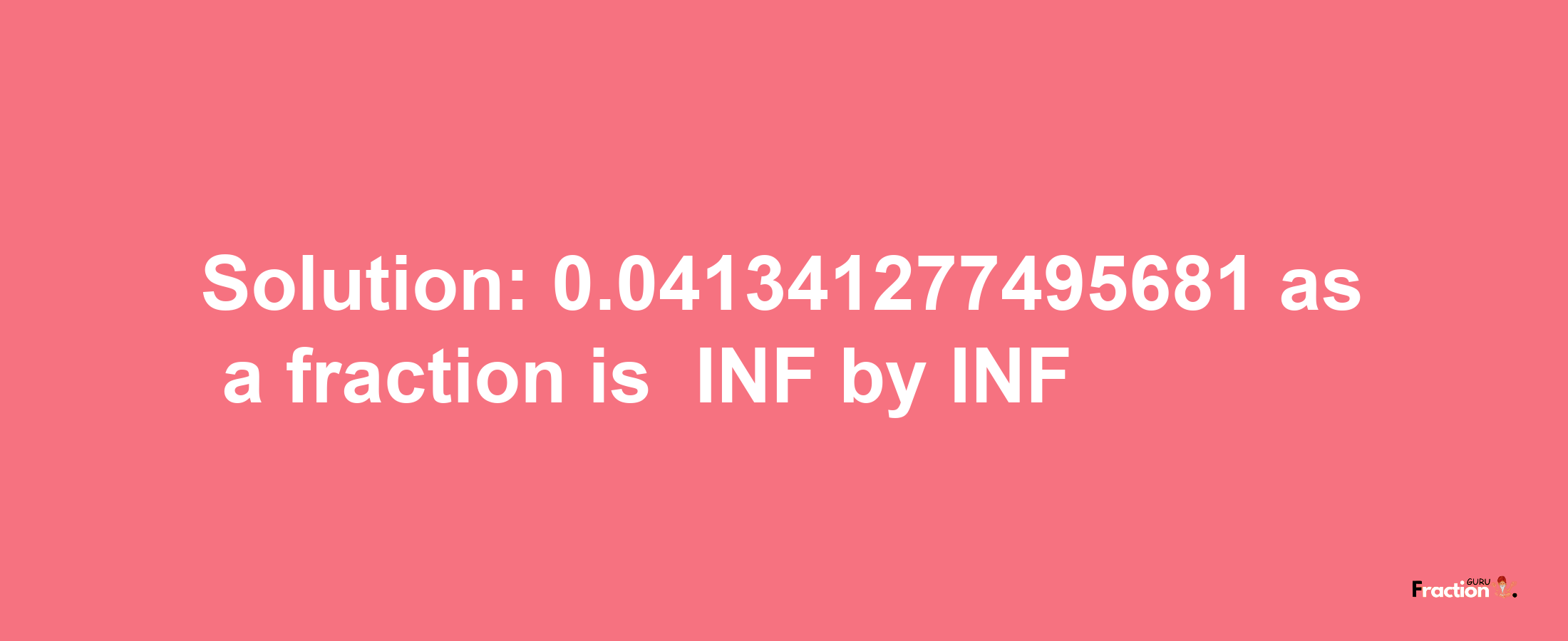 Solution:-0.041341277495681 as a fraction is -INF/INF