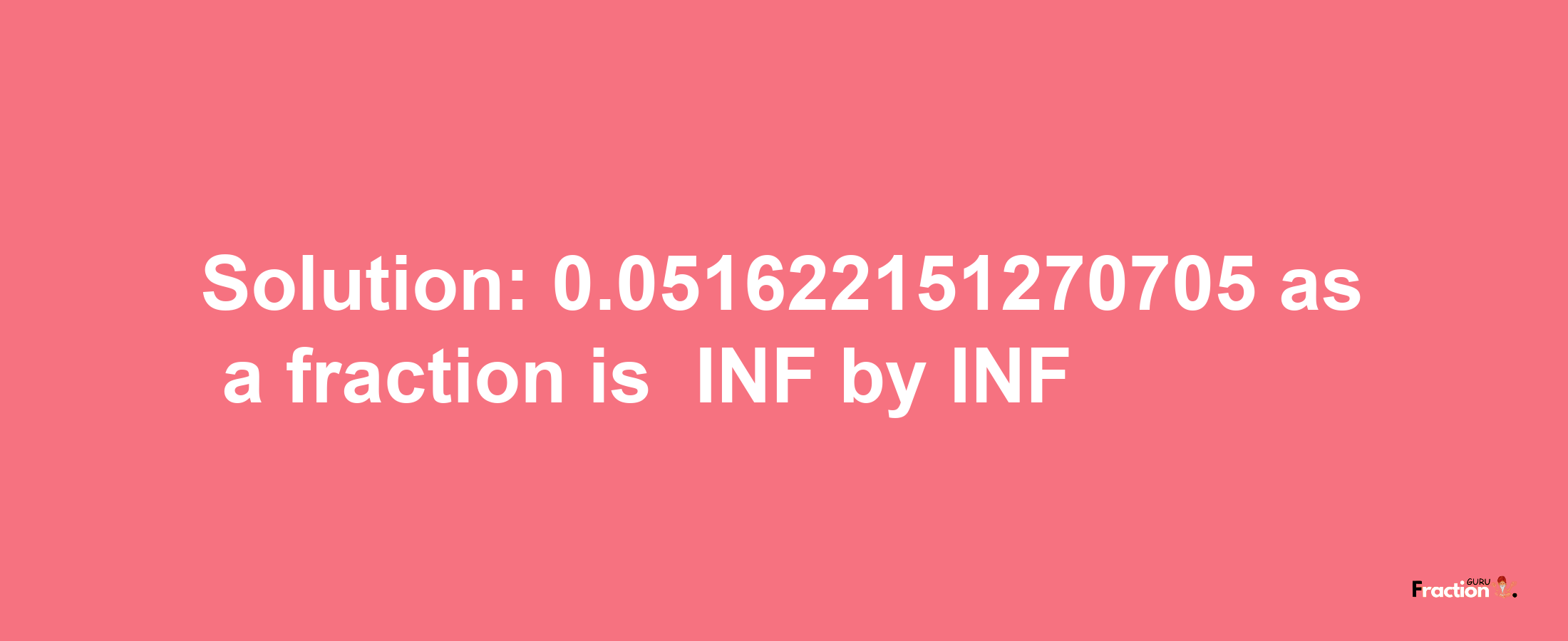 Solution:-0.051622151270705 as a fraction is -INF/INF