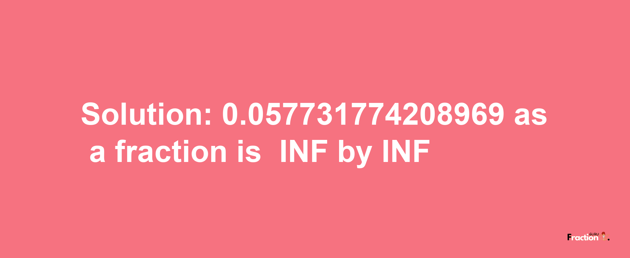 Solution:-0.057731774208969 as a fraction is -INF/INF