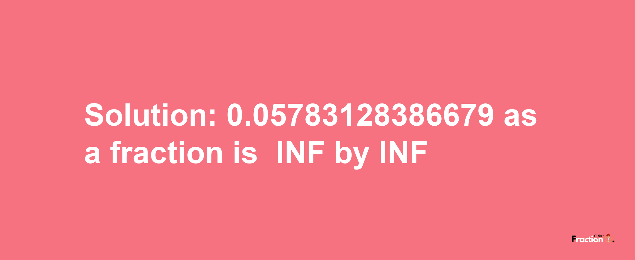 Solution:-0.05783128386679 as a fraction is -INF/INF