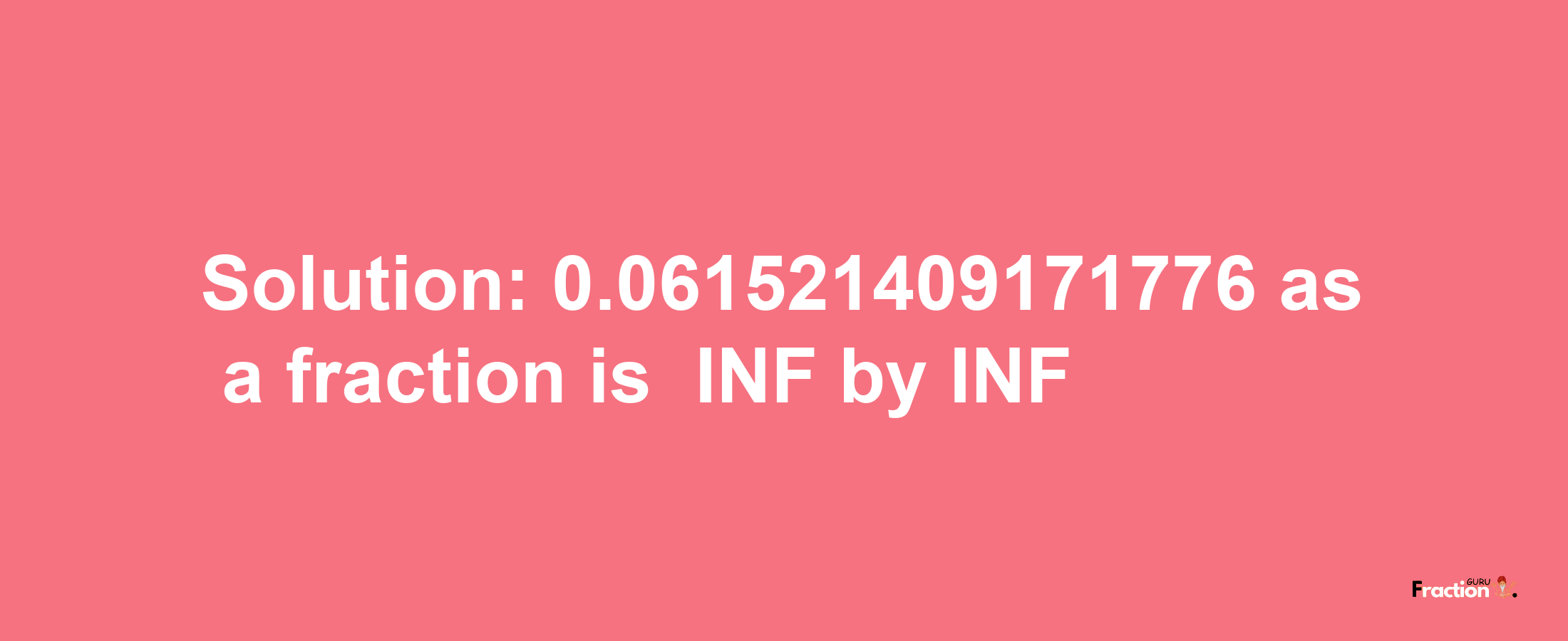 Solution:-0.061521409171776 as a fraction is -INF/INF