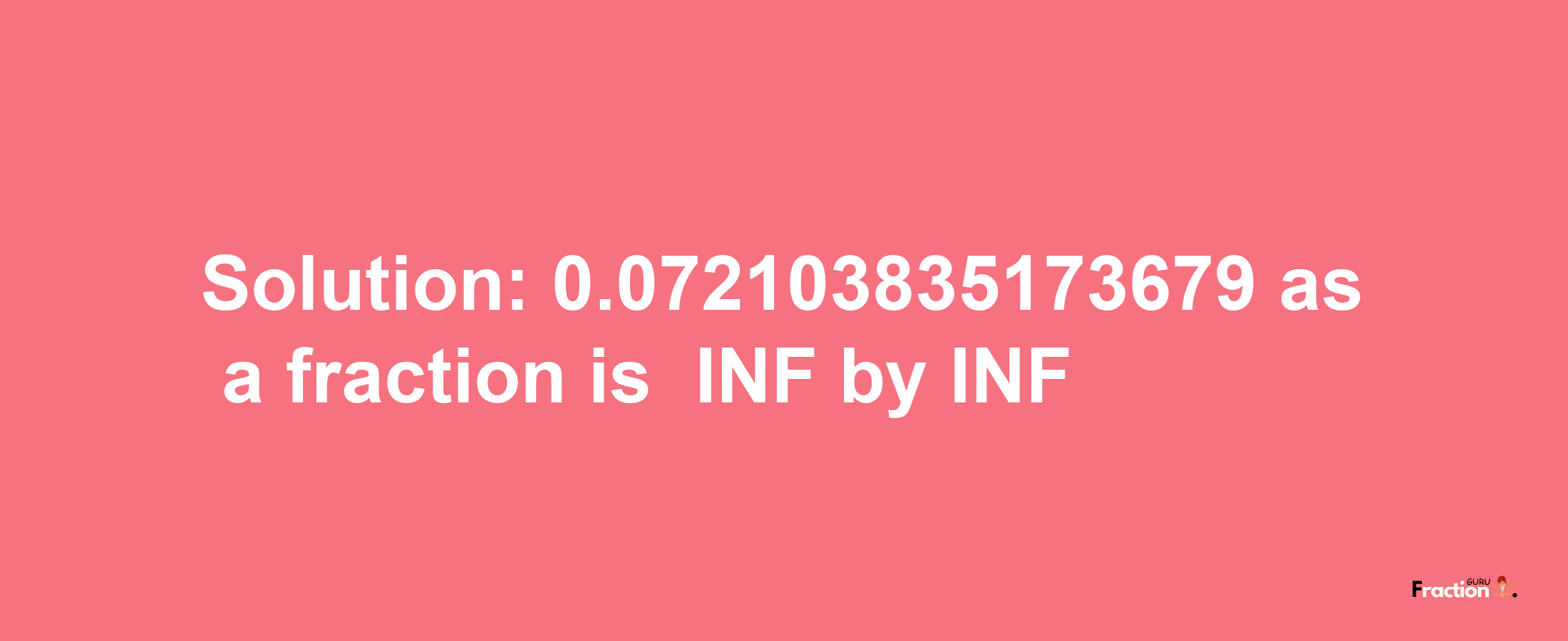 Solution:-0.072103835173679 as a fraction is -INF/INF