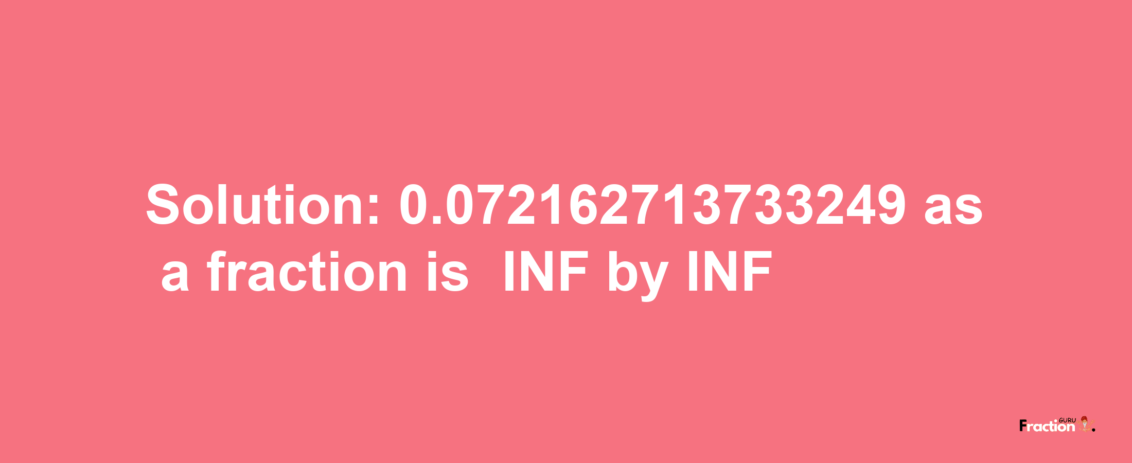 Solution:-0.072162713733249 as a fraction is -INF/INF