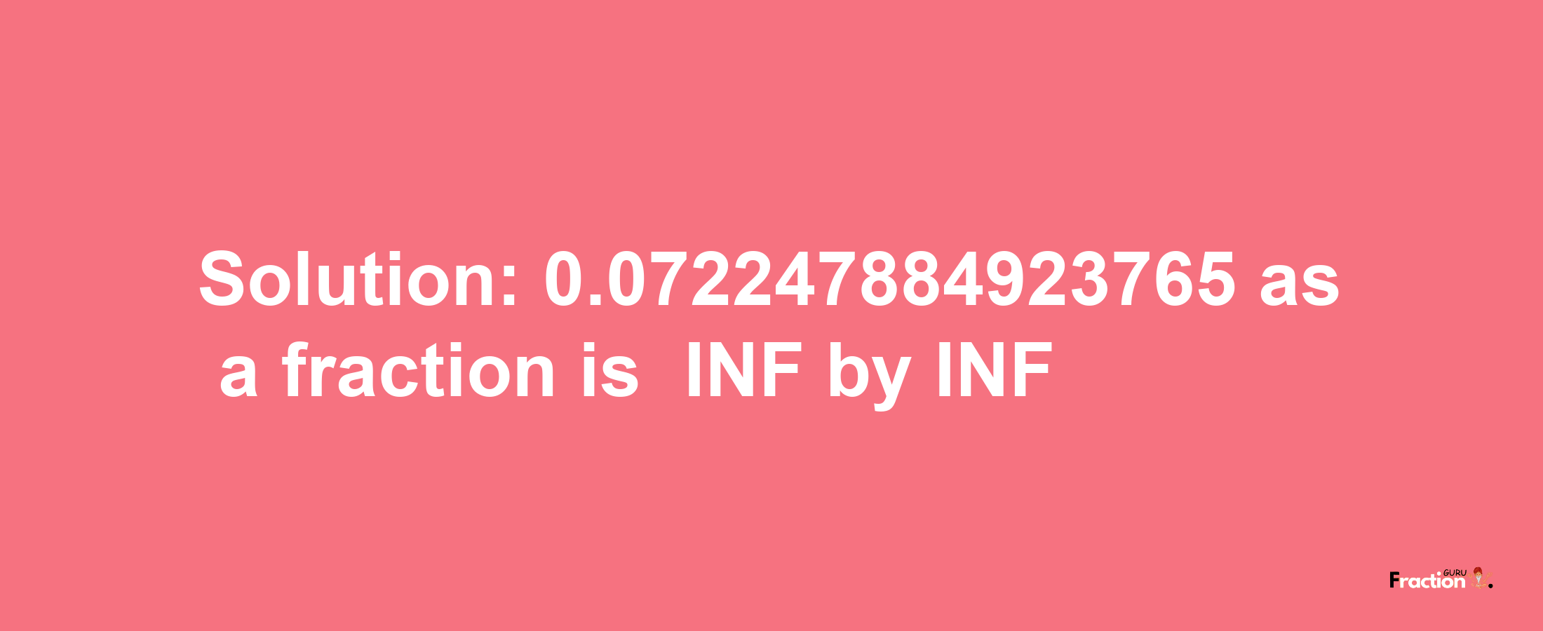 Solution:-0.072247884923765 as a fraction is -INF/INF