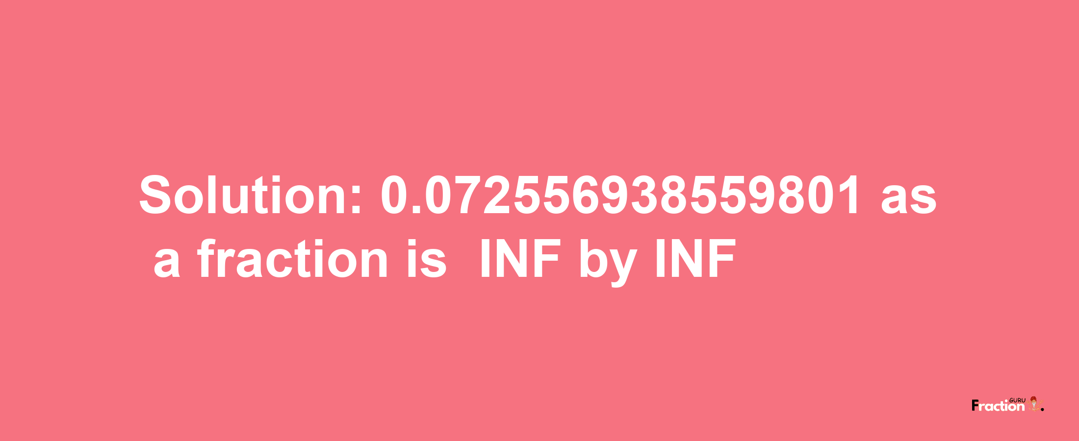 Solution:-0.072556938559801 as a fraction is -INF/INF