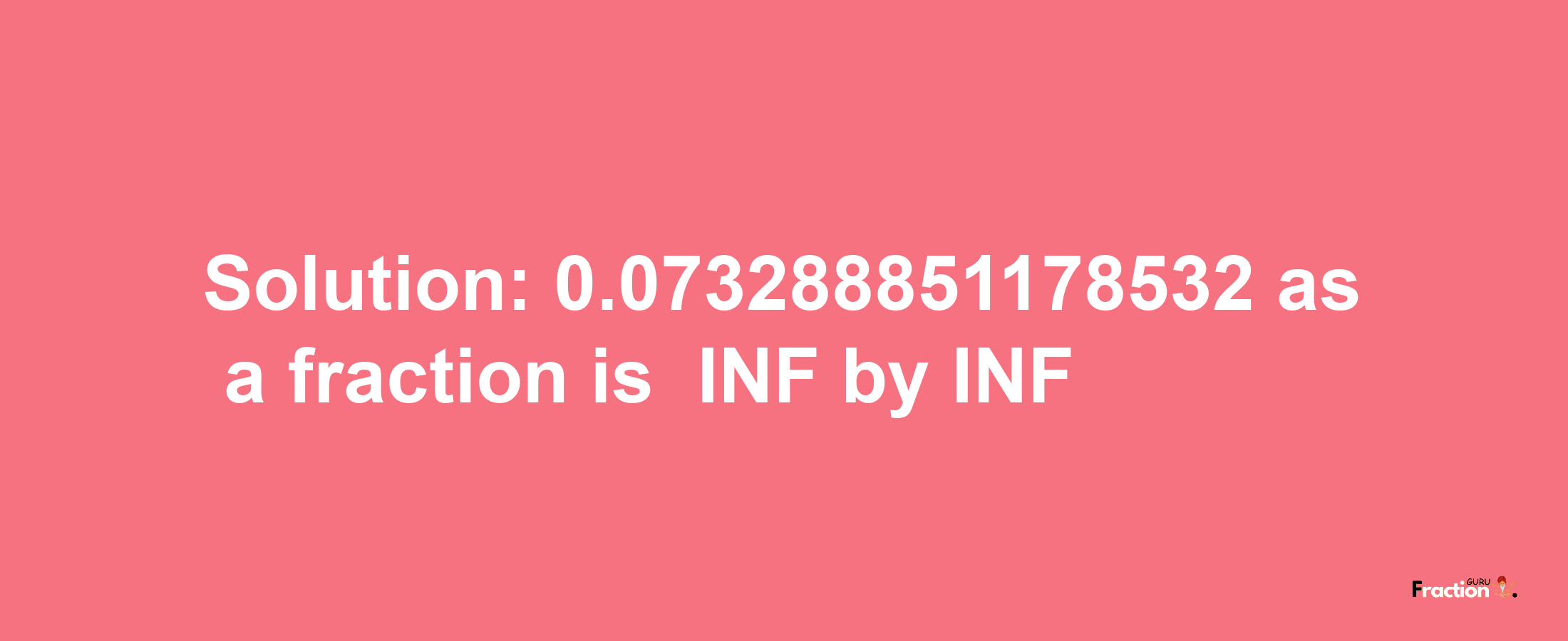 Solution:-0.073288851178532 as a fraction is -INF/INF