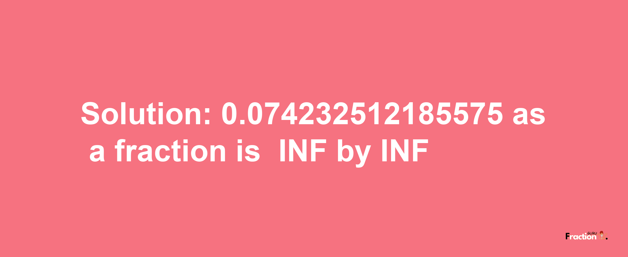 Solution:-0.074232512185575 as a fraction is -INF/INF