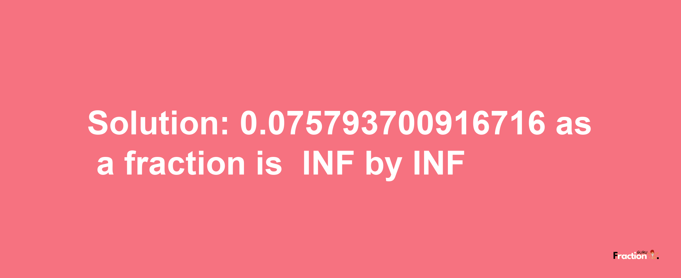 Solution:-0.075793700916716 as a fraction is -INF/INF