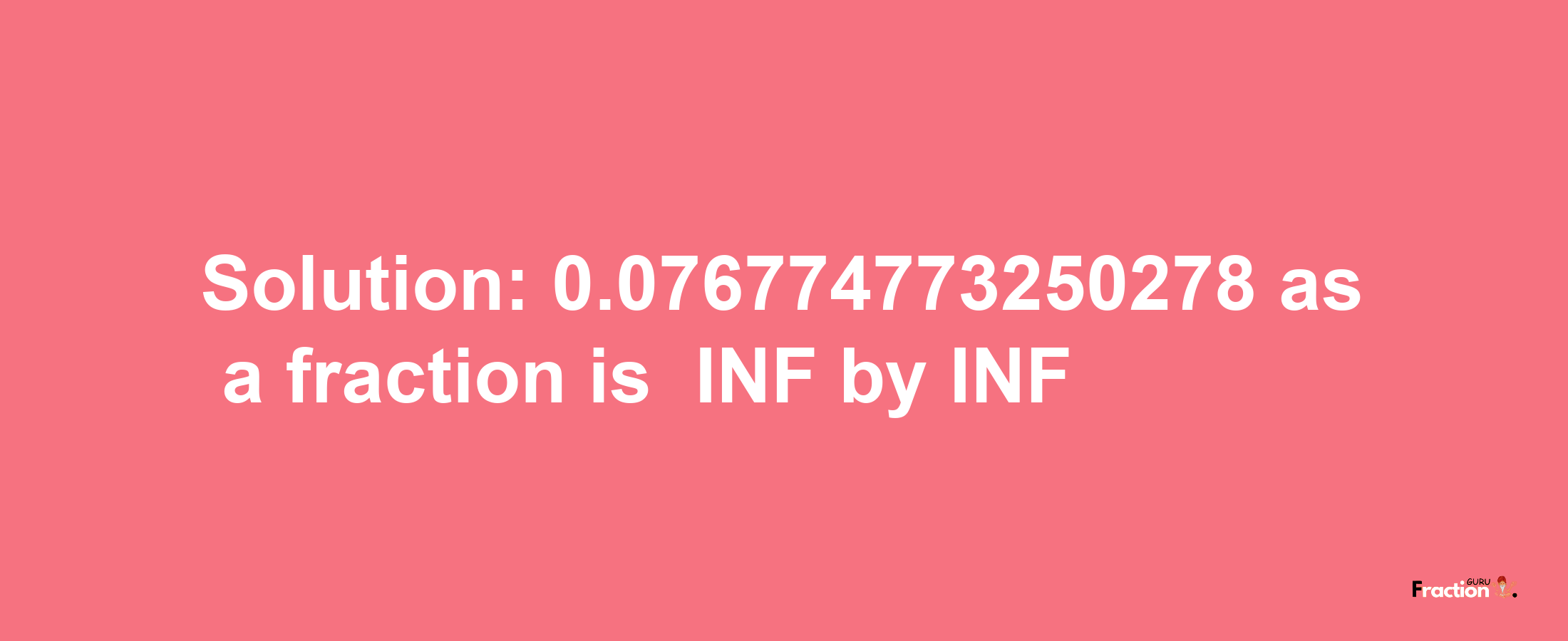 Solution:-0.076774773250278 as a fraction is -INF/INF