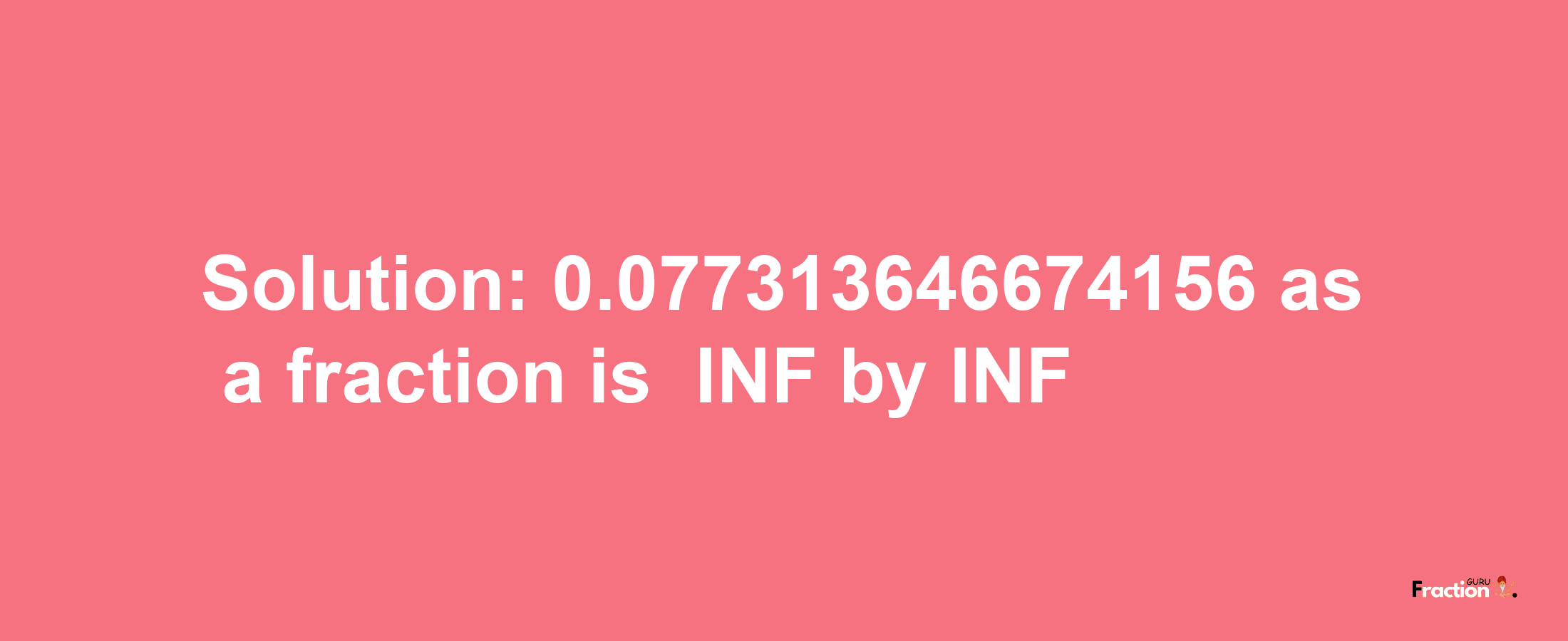 Solution:-0.077313646674156 as a fraction is -INF/INF