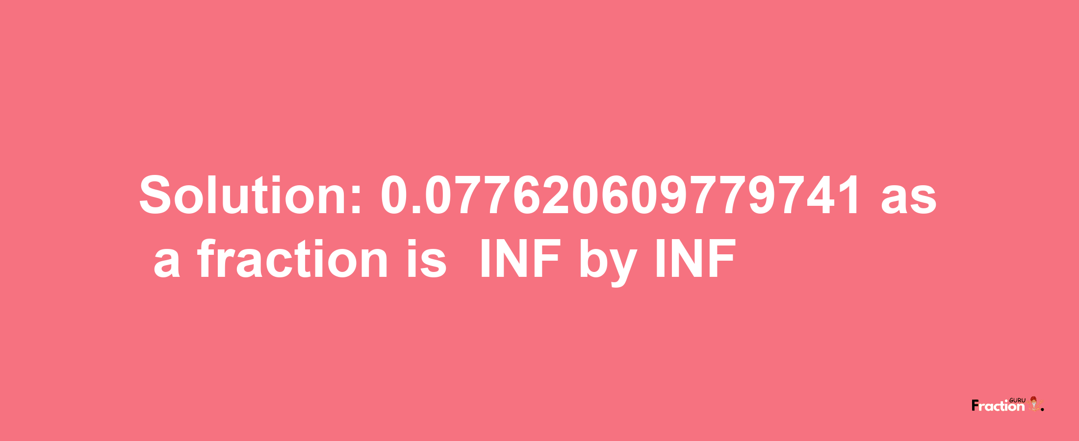 Solution:-0.077620609779741 as a fraction is -INF/INF