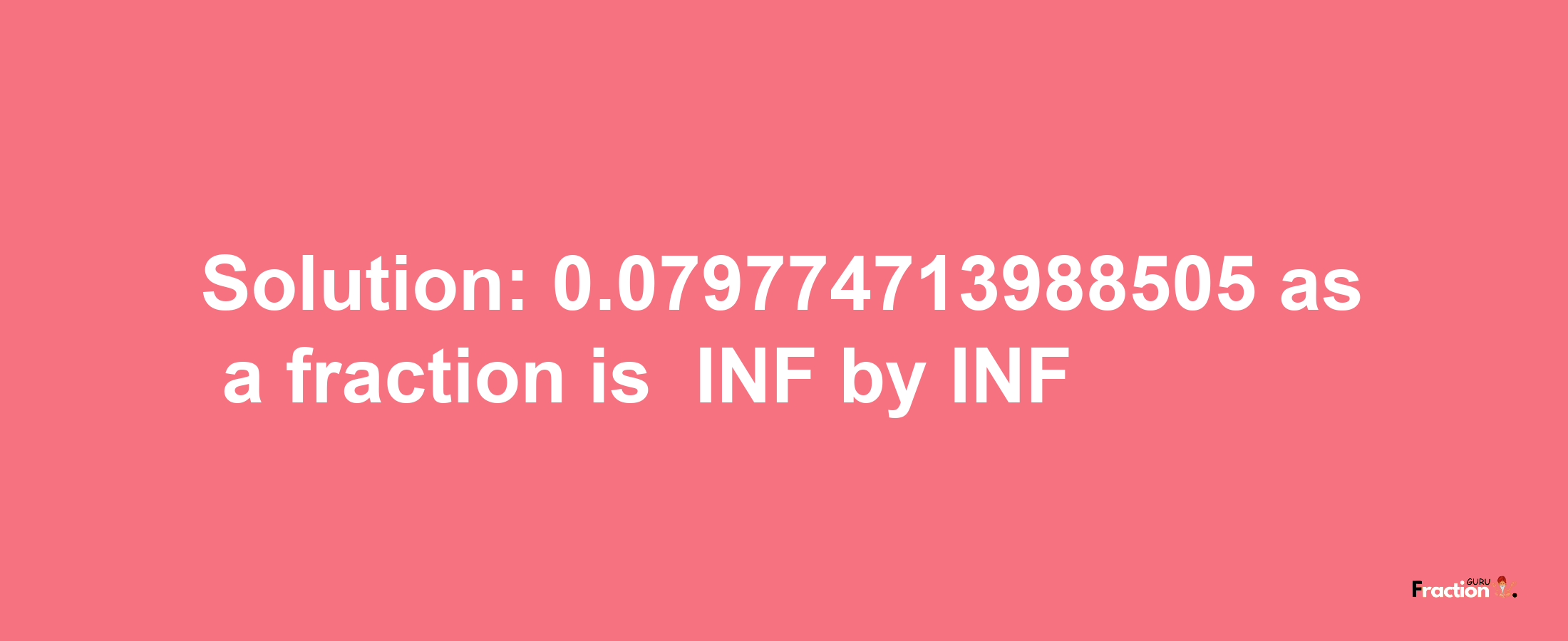 Solution:-0.079774713988505 as a fraction is -INF/INF