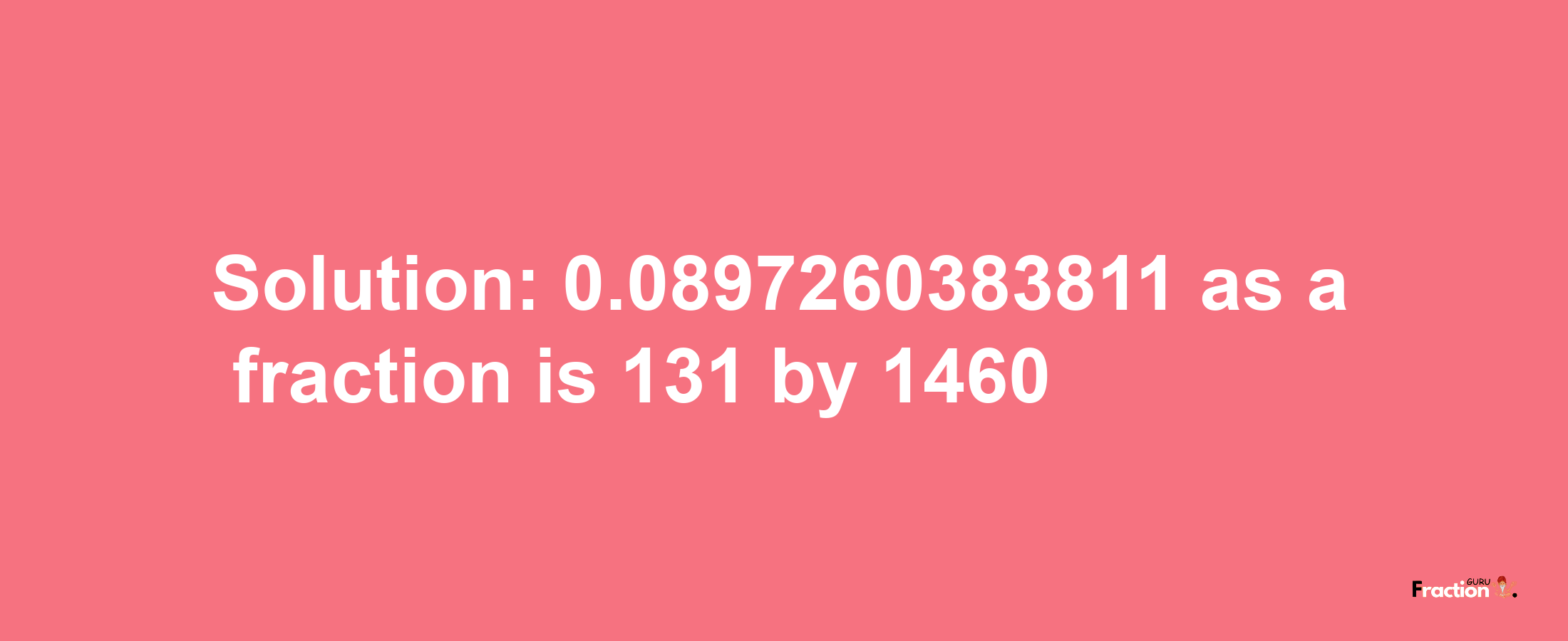 Solution:0.0897260383811 as a fraction is 131/1460