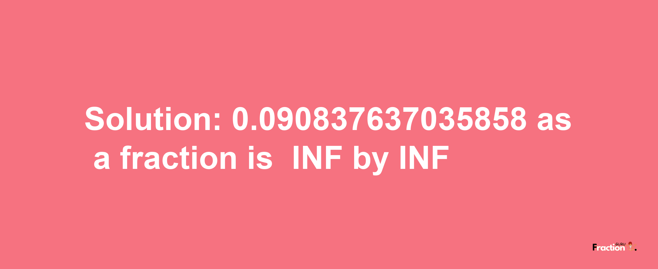 Solution:-0.090837637035858 as a fraction is -INF/INF