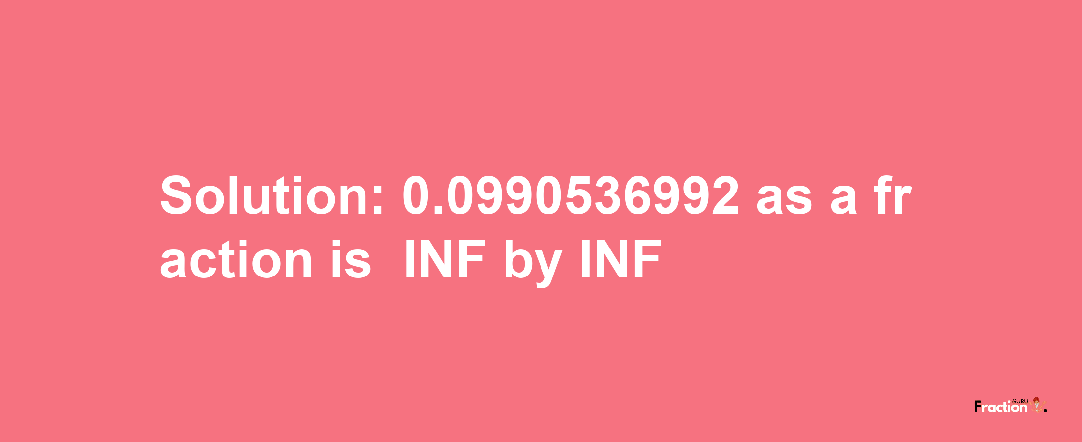 Solution:-0.0990536992 as a fraction is -INF/INF