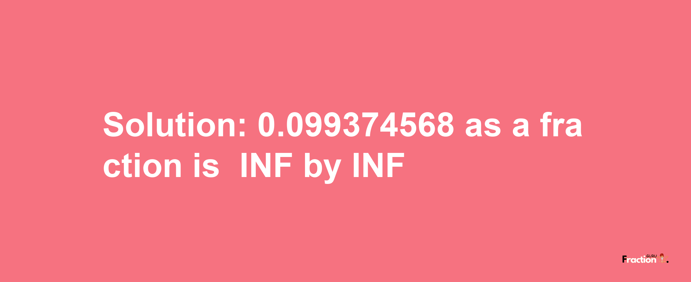 Solution:-0.099374568 as a fraction is -INF/INF