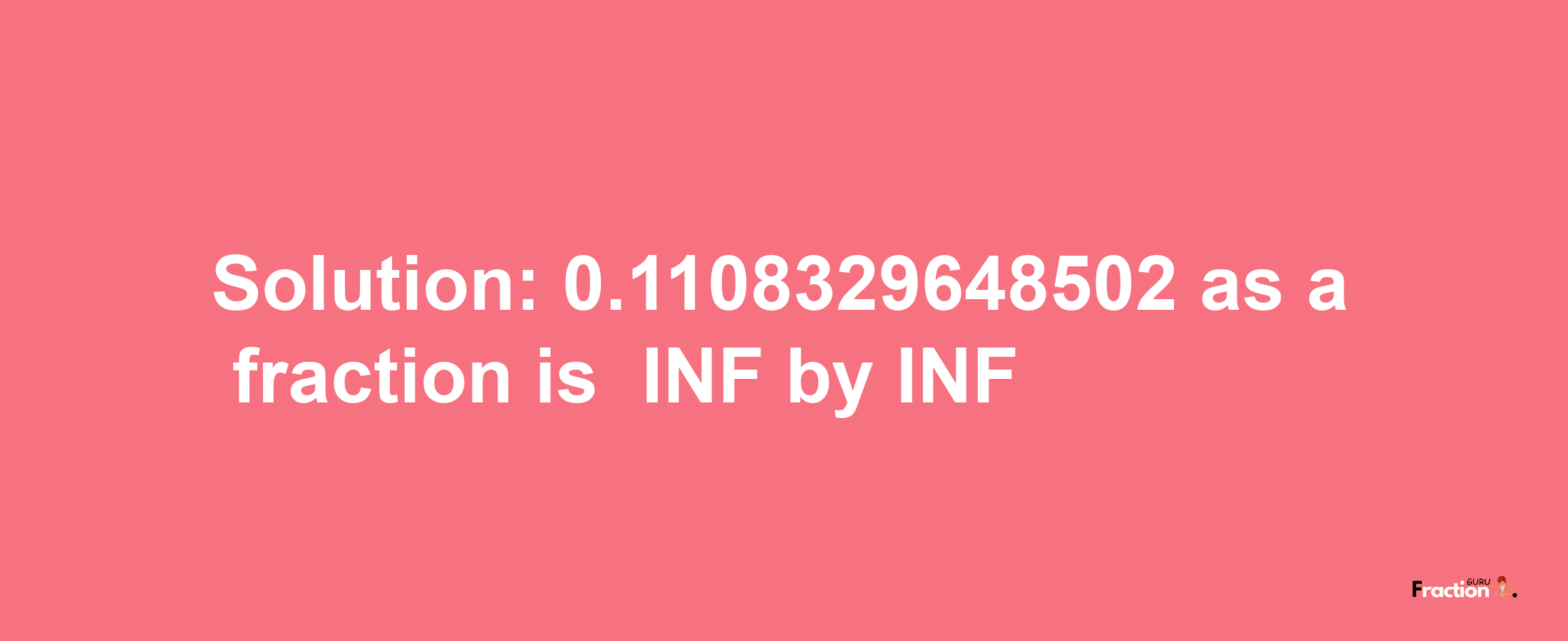 Solution:-0.1108329648502 as a fraction is -INF/INF