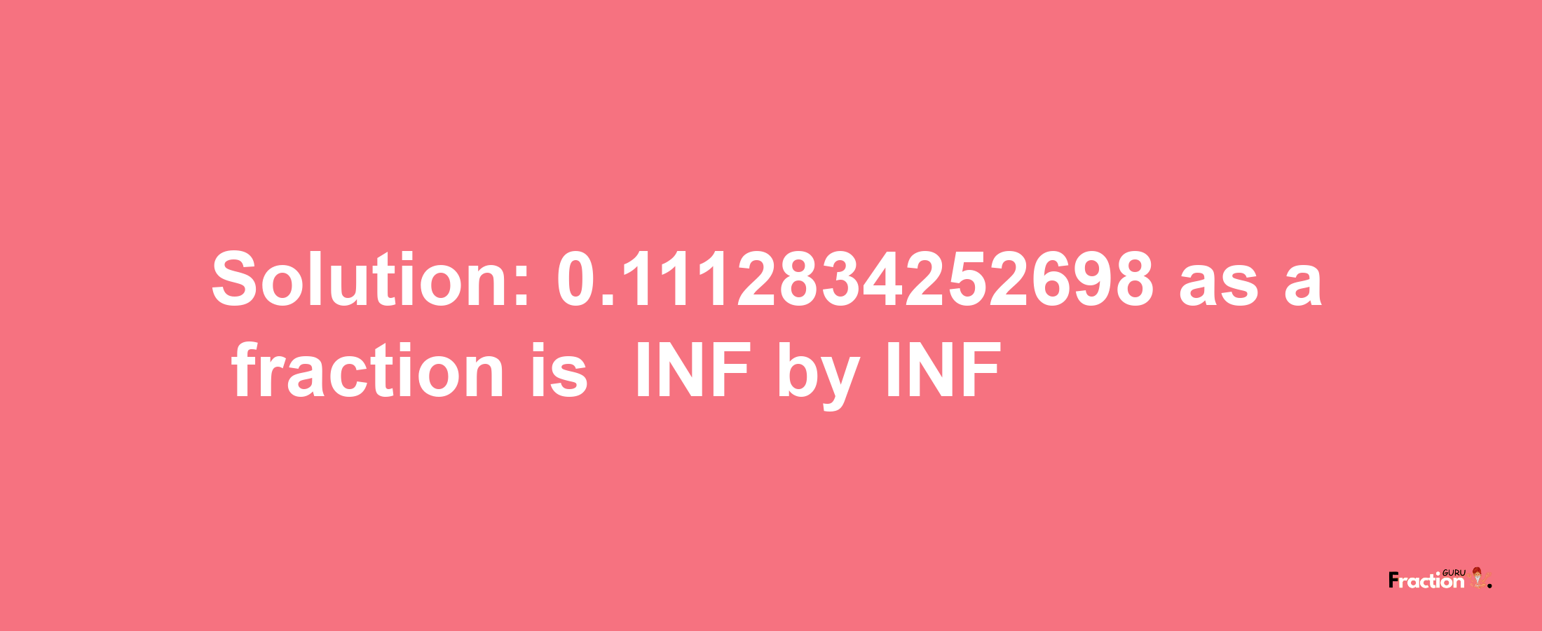 Solution:-0.1112834252698 as a fraction is -INF/INF