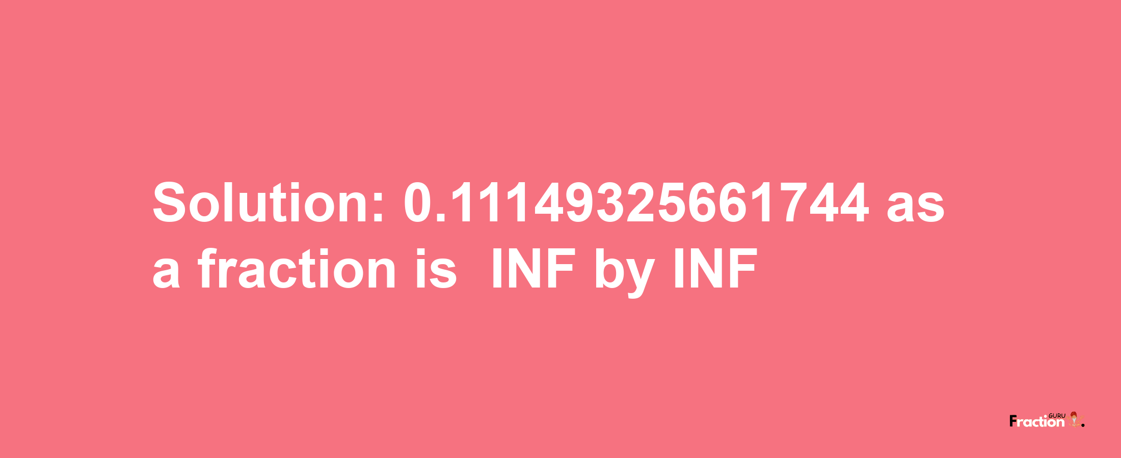 Solution:-0.11149325661744 as a fraction is -INF/INF