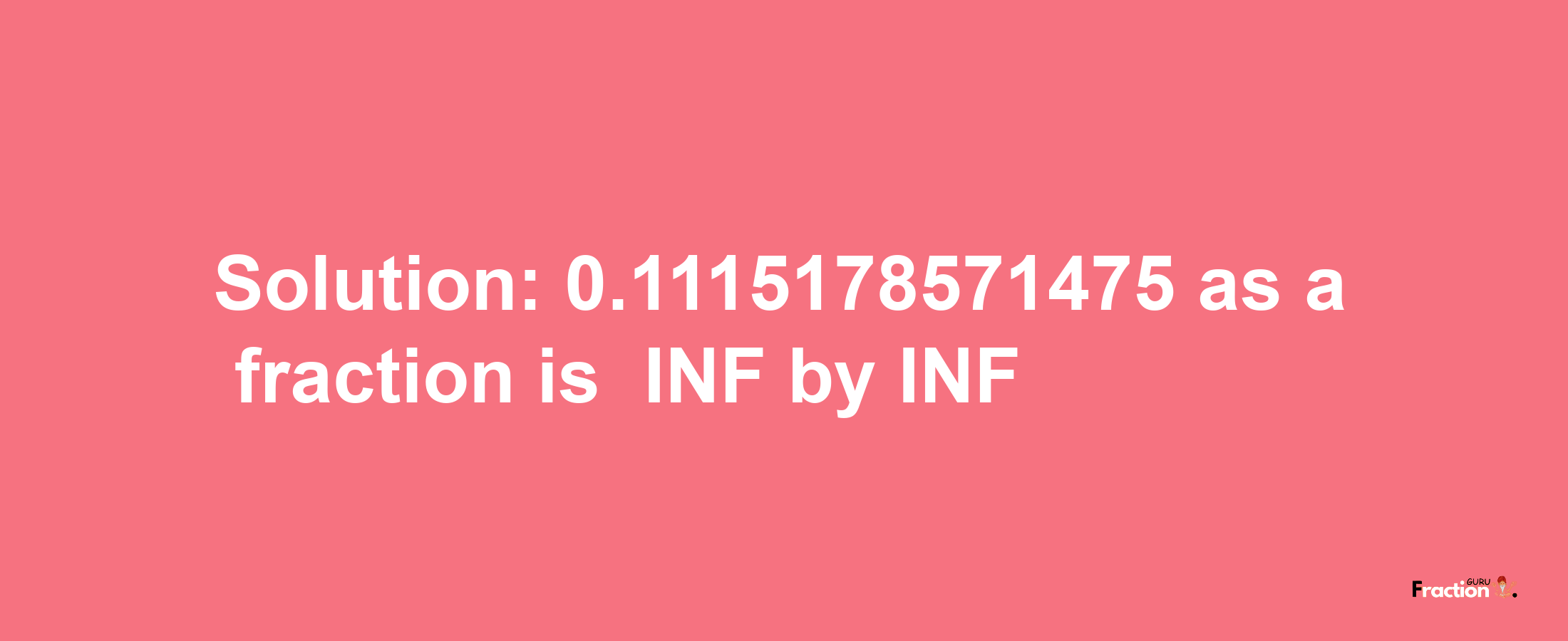 Solution:-0.1115178571475 as a fraction is -INF/INF