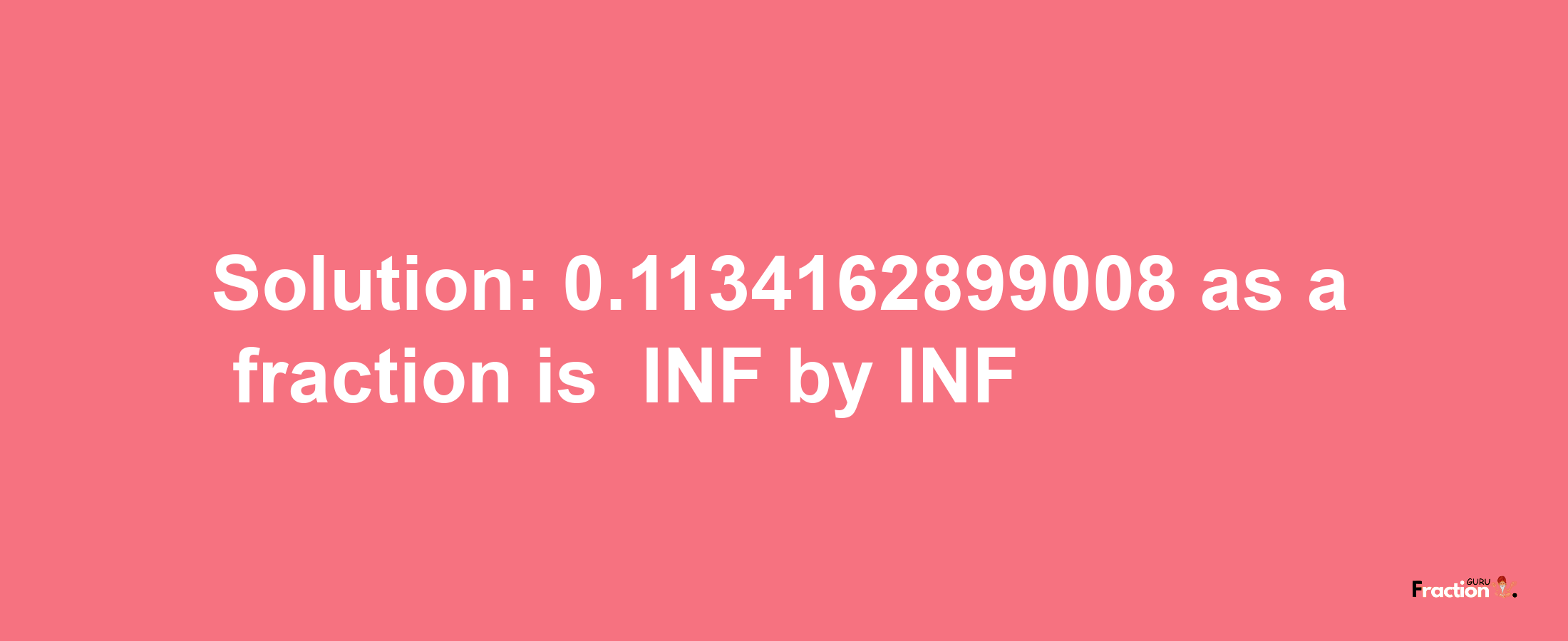 Solution:-0.1134162899008 as a fraction is -INF/INF