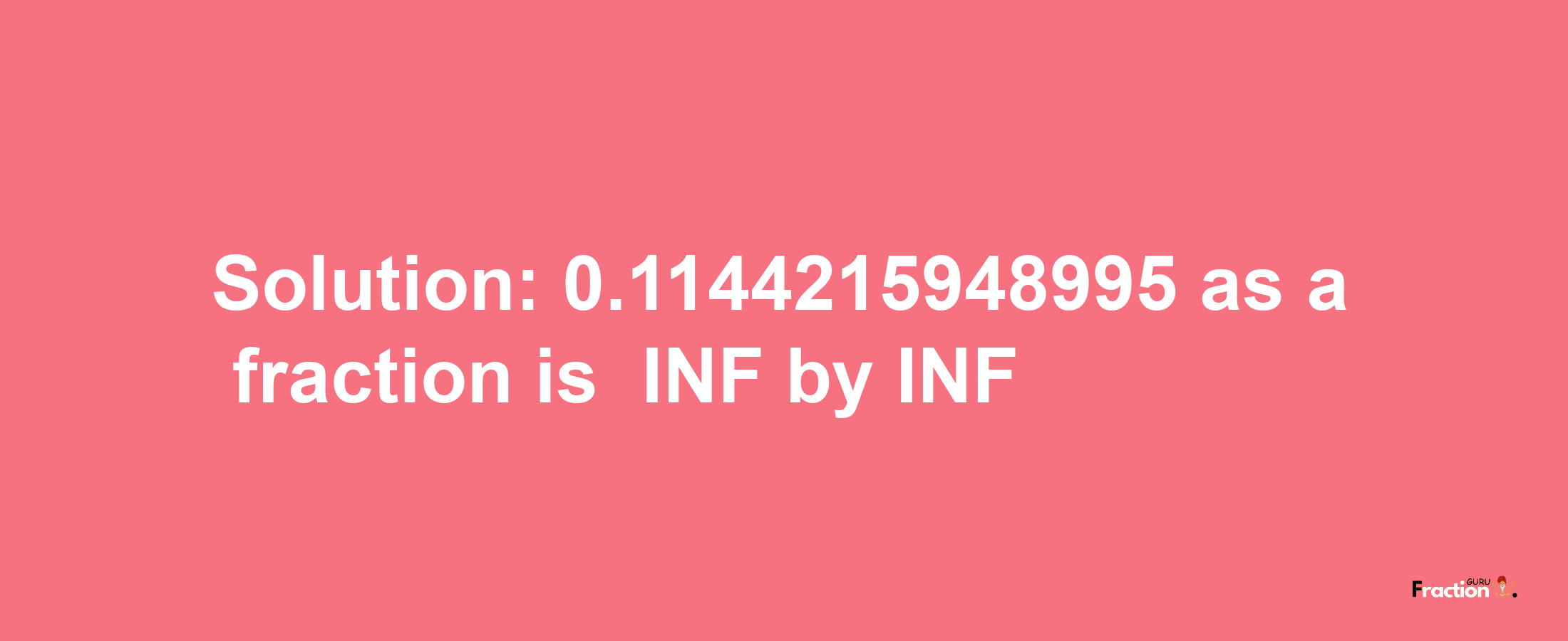 Solution:-0.1144215948995 as a fraction is -INF/INF