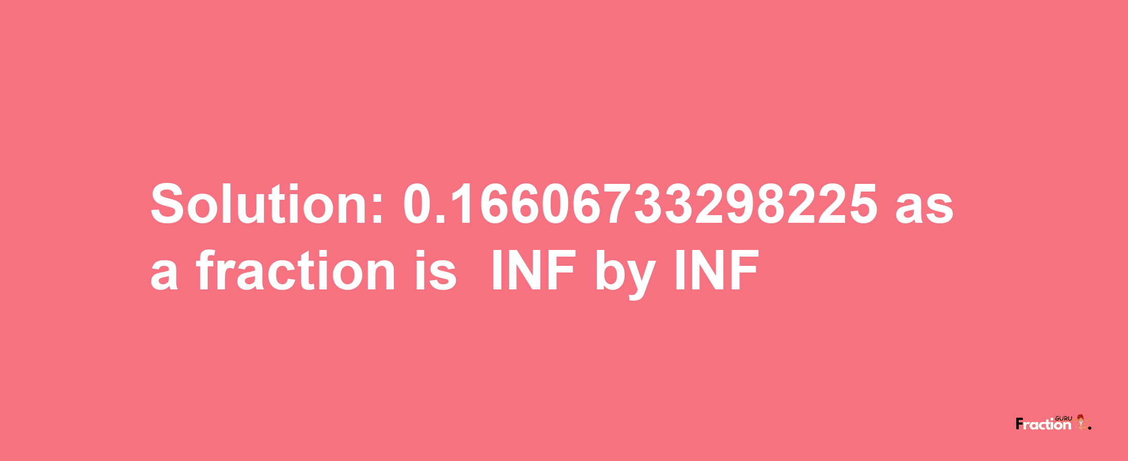 Solution:-0.16606733298225 as a fraction is -INF/INF