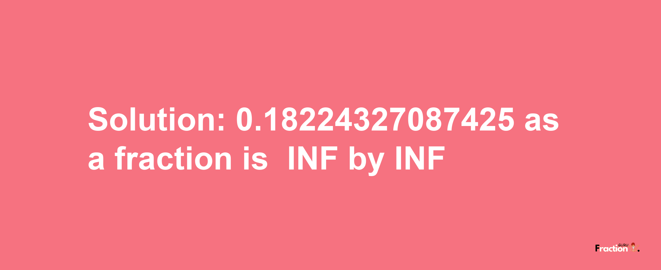 Solution:-0.18224327087425 as a fraction is -INF/INF