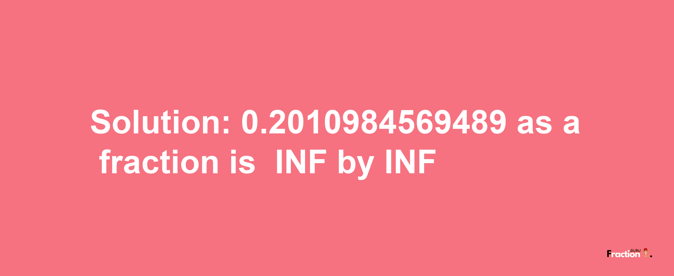 Solution:-0.2010984569489 as a fraction is -INF/INF