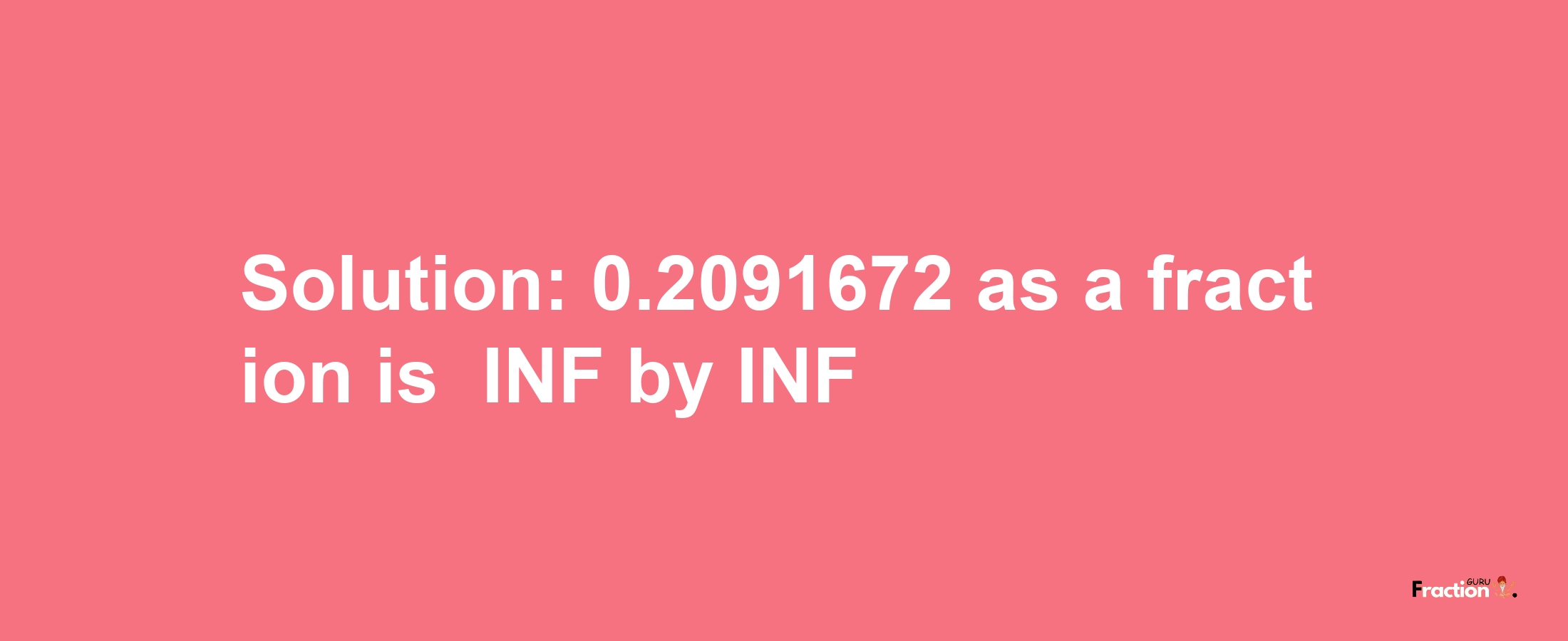 Solution:-0.2091672 as a fraction is -INF/INF