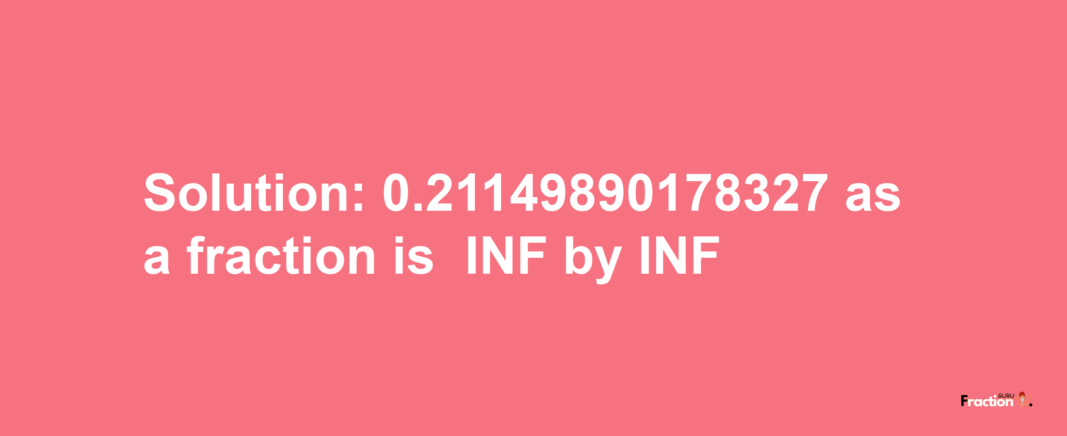 Solution:-0.21149890178327 as a fraction is -INF/INF