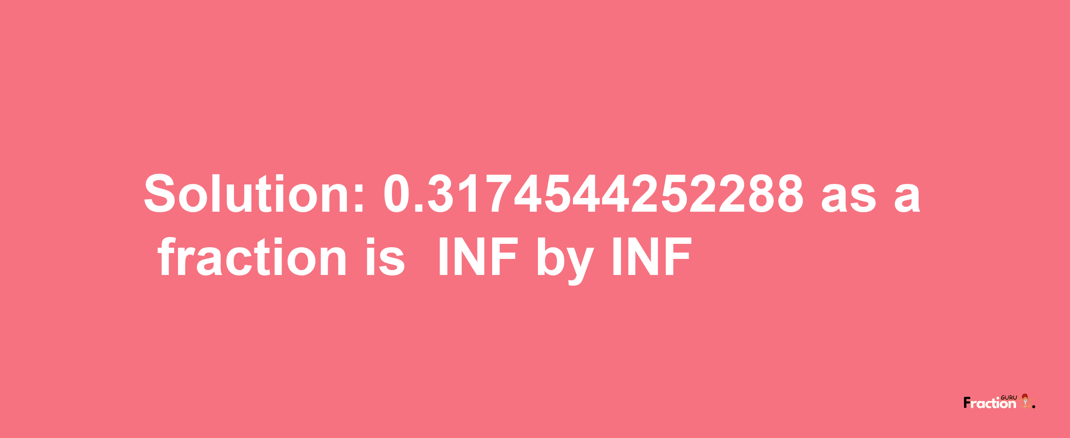 Solution:-0.3174544252288 as a fraction is -INF/INF