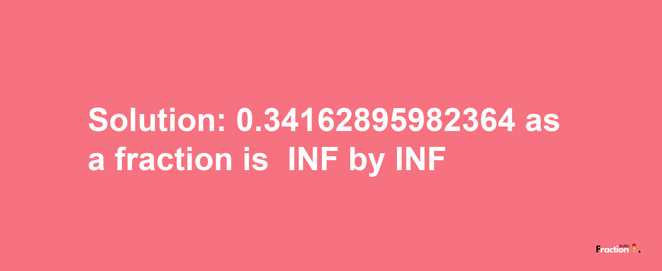 Solution:-0.34162895982364 as a fraction is -INF/INF