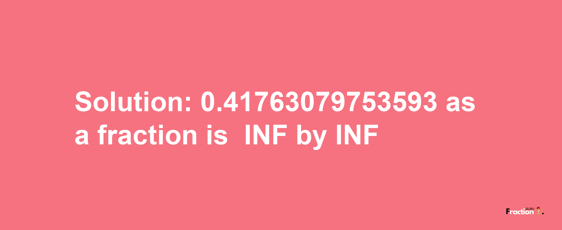 Solution:-0.41763079753593 as a fraction is -INF/INF