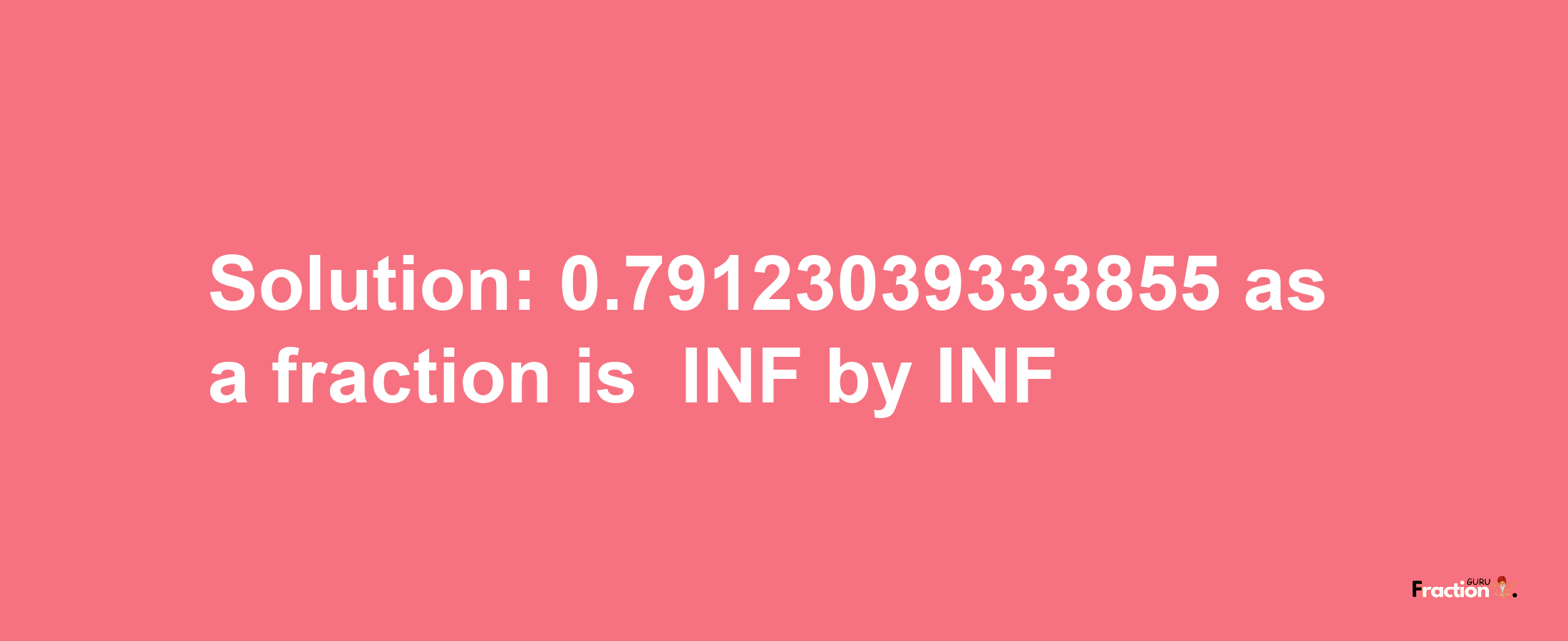 Solution:-0.79123039333855 as a fraction is -INF/INF