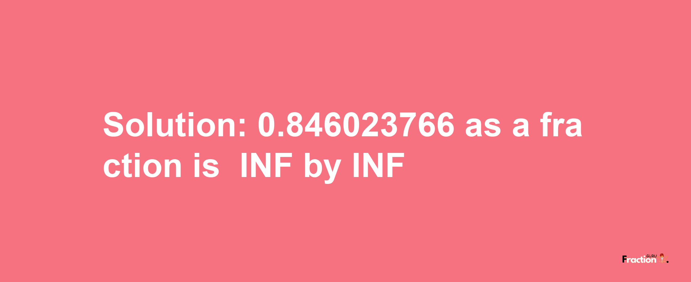 Solution:-0.846023766 as a fraction is -INF/INF