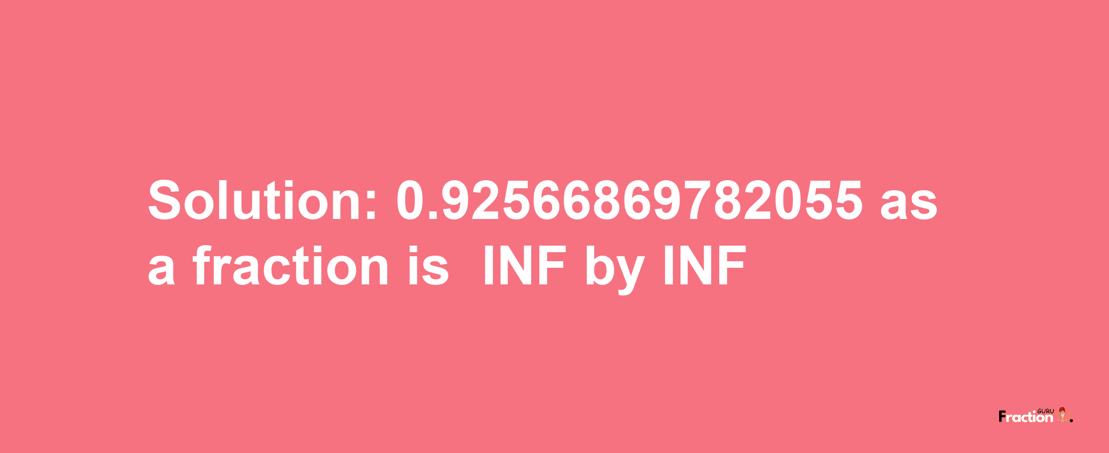 Solution:-0.92566869782055 as a fraction is -INF/INF