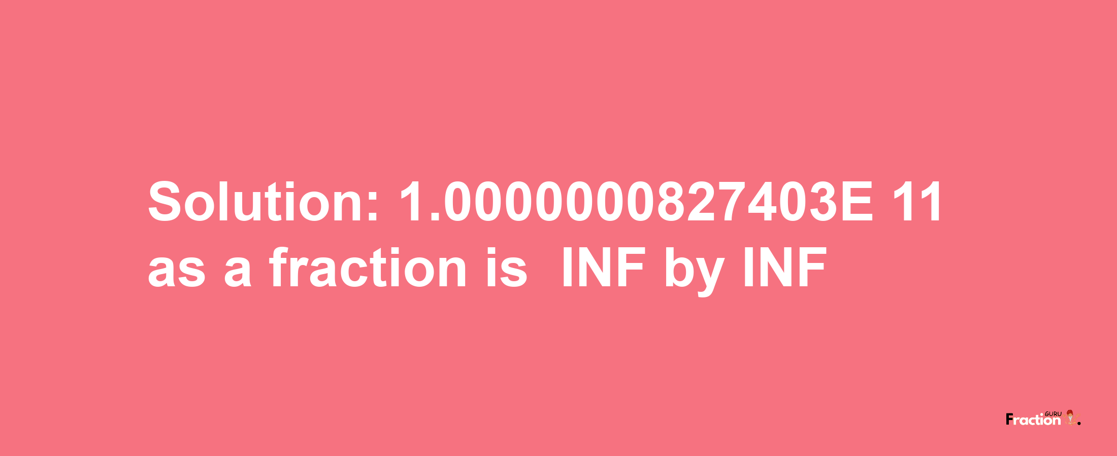 Solution:-1.0000000827403E-11 as a fraction is -INF/INF